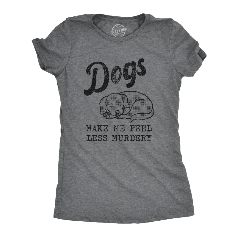 Pocketed Women T Shirt for Added FunctionalityDogs Make Me Feel Less Murdery Women's T Shirt